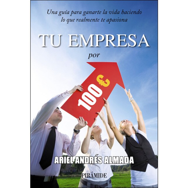 Tu empresa por 100 euros: Una guía para ganarte la vida haciendo lo que realmente te apasiona (Tapa blanda con solapas)