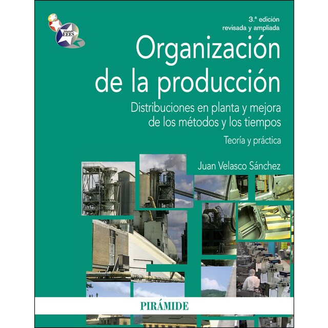 Organización de la producción: Distribuciones en planta y mejora de los métodos y los tiempos. Teoría y práctica (Tapa blanda)