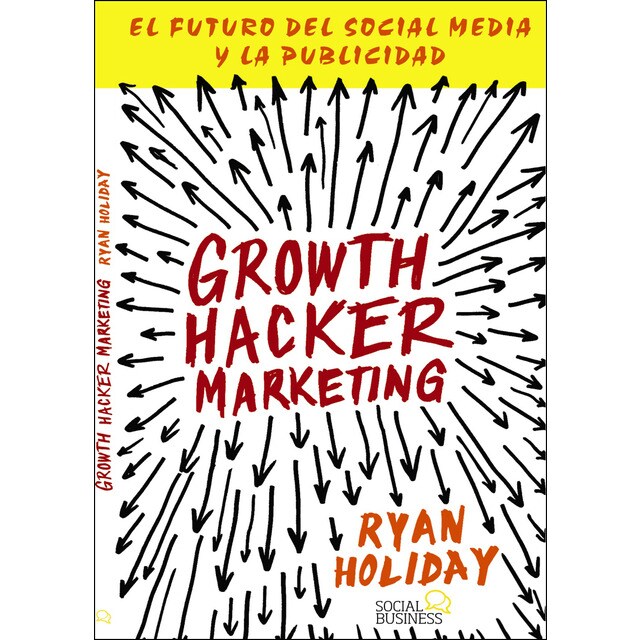 Growth hacker marketing: El futuro del social media y la publicidad (Tapa blanda)