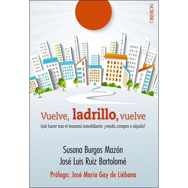 Vuelve, ladrillo, vuelve: Qué hacer tras el tsunami inmobiliario: ¿vendo, compro o alquilo? (Tapa blanda)