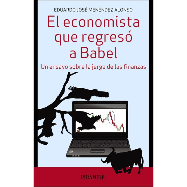 El economista que regresó a babel: Un ensayo sobre la jerga de las finanzas.pdf