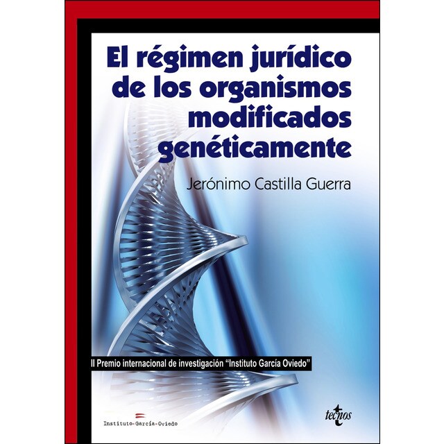 El régimen jurídico de los organismos modificados genéticamente: Ii premio internacional de investigación instituto garcía oviedo .pdf