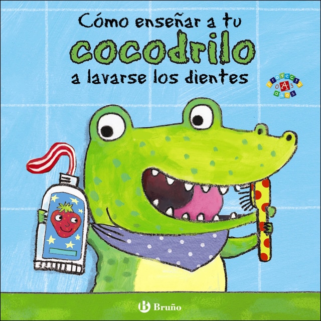 Cómo enseñar a tu cocodrilo a lavarse los dientes (Tapa dura)