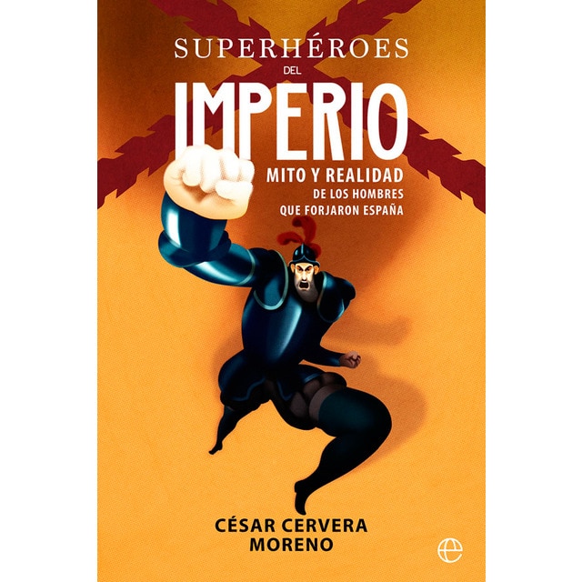 Superhéroes del imperio: Mito y realidad de los hombres que forjaron españa.pdf