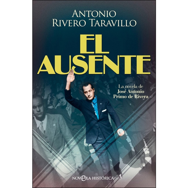El ausente: La novela de josé antonio primo de rivera.pdf
