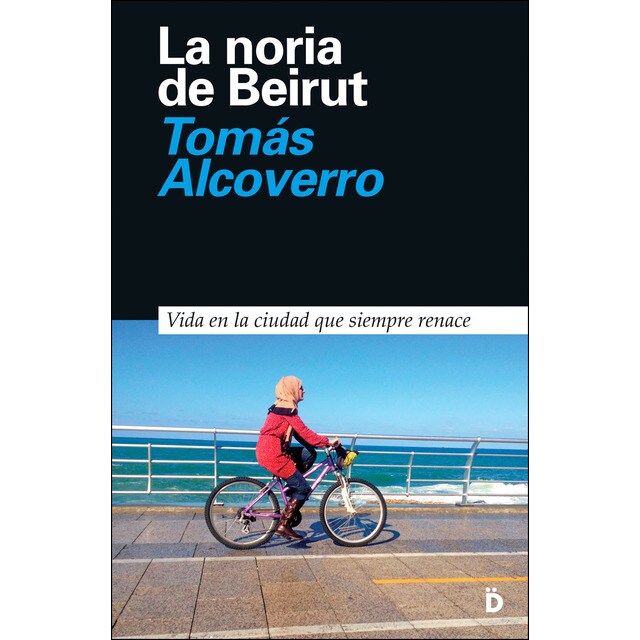 La noria de beirut: Vida en la ciudad que siempre renace.pdf