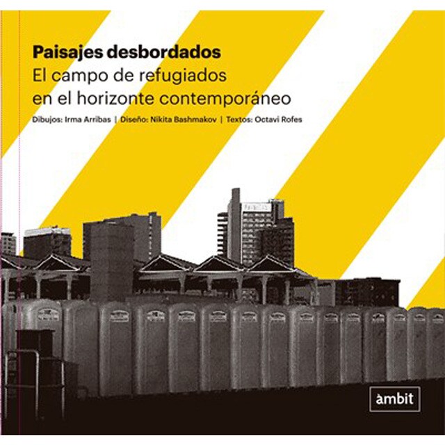 Paisajes desbordados: El campo de refugiados en el horizonte contemporaneo (Tapa blanda)