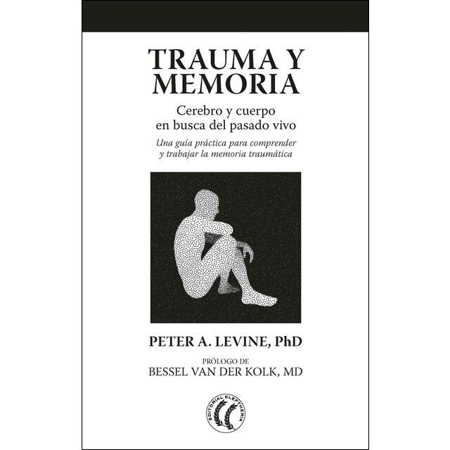 Trauma y memoria: Cerebro y cuerpo en busca del pasado vivo: una guía práctica para comprender y trabajar la memoria traumática.pdf