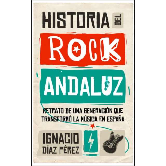Historia del rock andaluz: Retrato de una generación que transformó la música en españa.pdf
