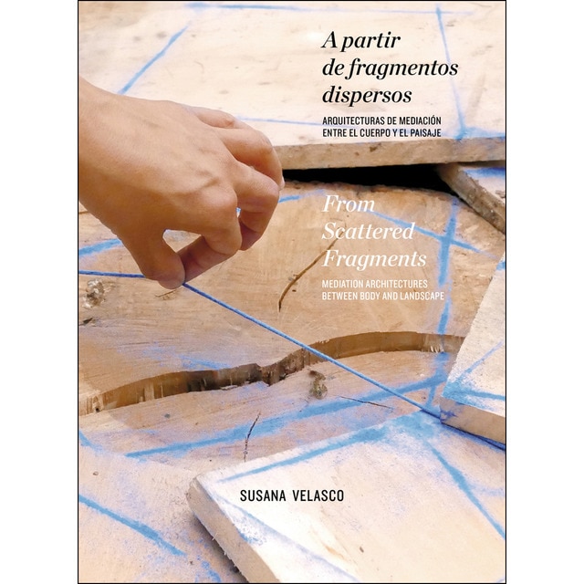 A partir de fragmentos dispersos: Arquitecturas de mediación entre el cuerpo y el paisaje.pdf