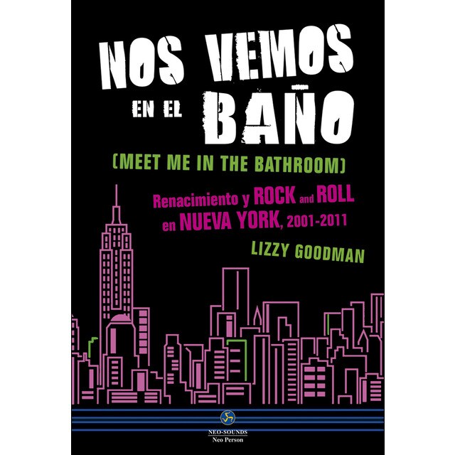 Nos vemos en el baño: Renacimiento y rock and roll en nueva york, 2001-2011 (Tapa blanda)