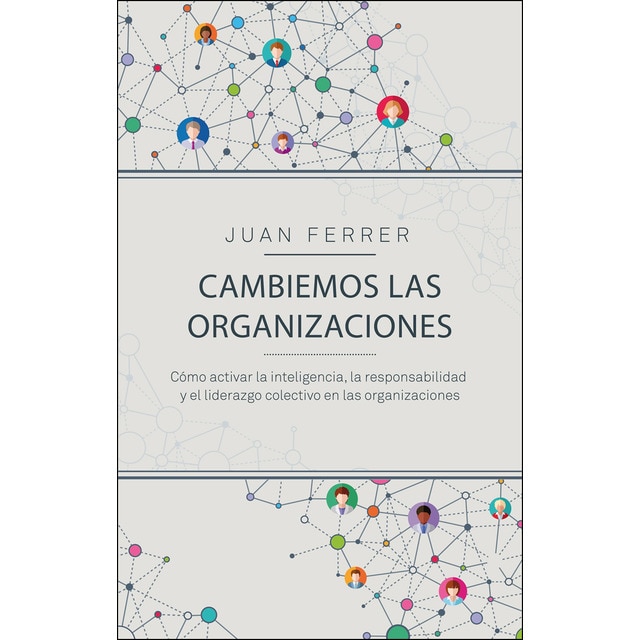Cambiemos las organizaciones: Cómo activar la inteligencia, la responsabilidad y el liderazgo colectivo en las organizaciones.pdf
