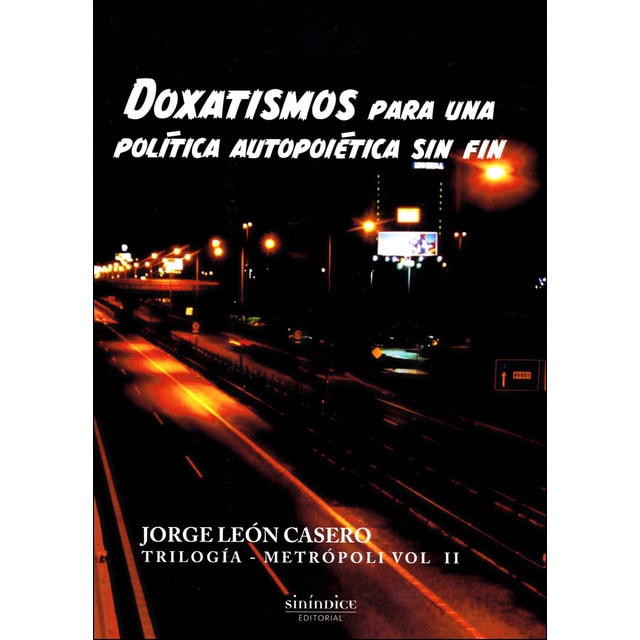 Doxatismos para una política autopoiética sin fin: trilogía metrópoli. Volumen 2.pdf