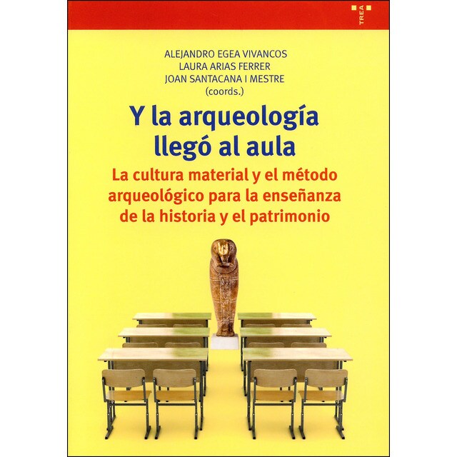 Y la arqueología llegó al aula: La cultura material y el método arqueológico para la enseñanza de la historia y el patrimonio.pdf