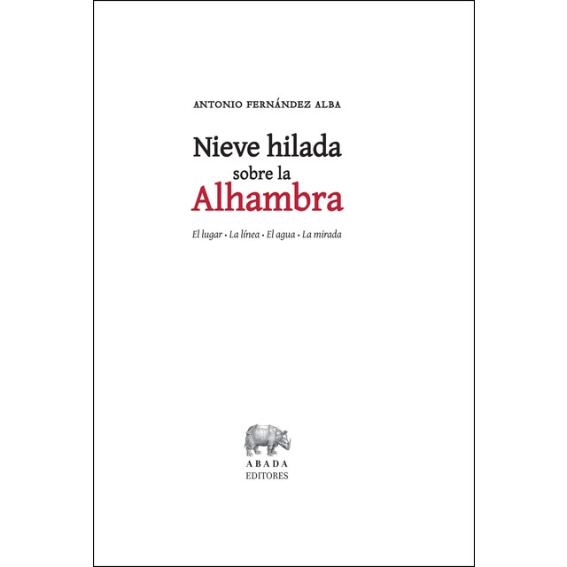 Nieve hilada sobre la Alhambra: El lugar . la línea . el agua . la mirada (Tapa dura)