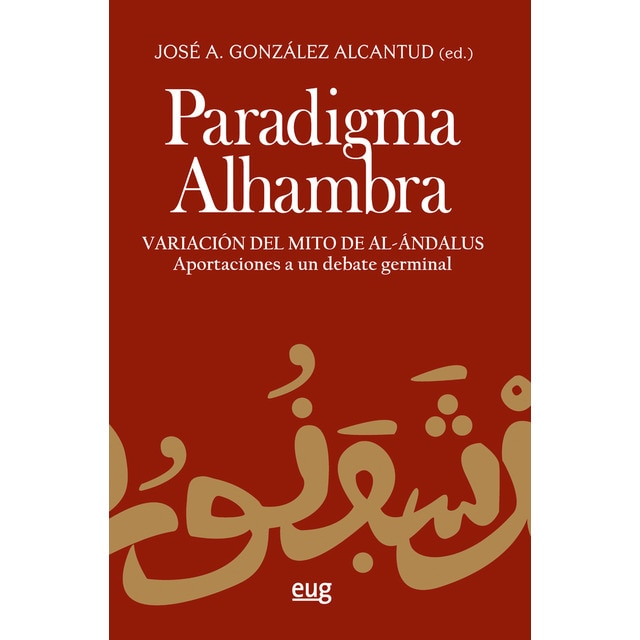 Paradigma alhambra: Variación del mito de al-andalús. Aportaciones a un debate germinal.pdf
