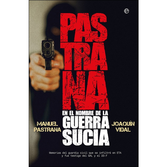 Pastrana. En el nombre de la guerra sucia: Memorias del guardia civil que se infiltró en eta y fue testigo del gal y el 23-f (Tapa blanda)