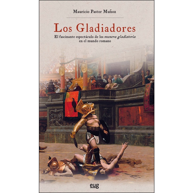 Los gladiadores: el fascinante espectáculo de los munera gladiatoria en el mundo romano.pdf