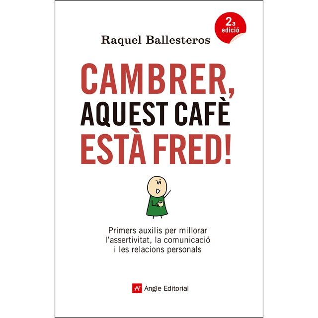 Cambrer, aquest cafè està fred!: Primers auxilis per millorar lassertivitat, la comunicació i les relacions personals.pdf