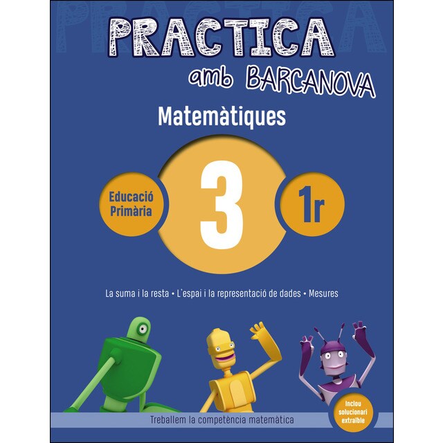 Practica amb barcanova 3. Matemàtiques: La suma i la resta. Lespai i la representació de dades. Mesures.pdf