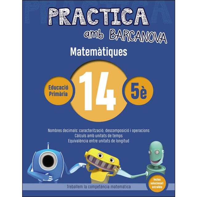 Practica amb barcanova 14. Matemàtiques: Nombres decimals: caracterització, descomposició i operacions. Càlculs amb unitats de temps. Equivalència entre unitats de longitud.pdf