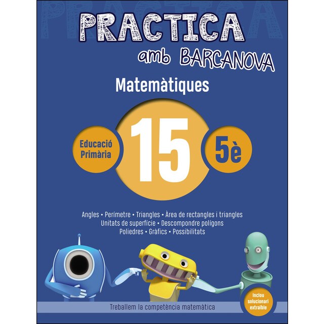 Practica amb barcanova 15. Matemàtiques: Angles. Perímetre. Triangles. Àrea de rectangles i triangles. Unitats de superfície. Descompondre polígons. Poliedres. Gràfics. Possibilitats.pdf