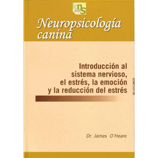 Neuropsicología canina: Introducción al sistema nervioso, el estrés, la emoción y la reducción del estrés (Tapa blanda con solapas)
