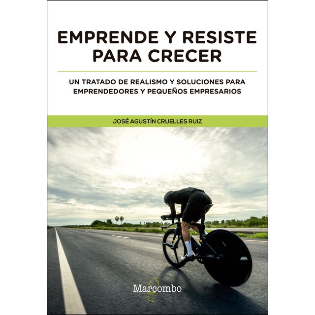Emprende y resiste para crecer: Un tratado de realismo y soluciones para emprendedores y pequeños empresarios.pdf