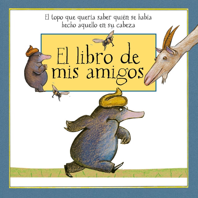 El libro de mis amigos: El topo que quería saber quién se había hecho eso en su cabeza.pdf
