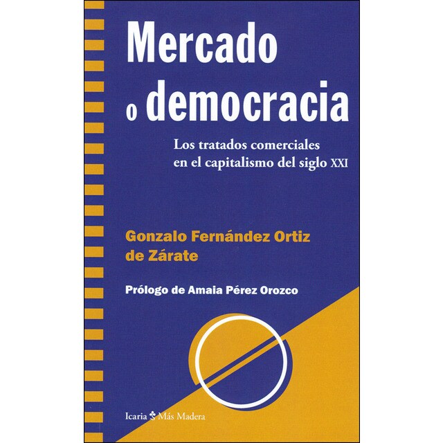 Mercado o democracia: Los tratados comerciales en el capitalismo del siglo xxi (Tapa blanda)