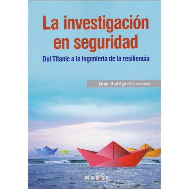 La investigación en seguridad: Del Titanic a la ingeniería de la resiliencia (Tapa blanda)