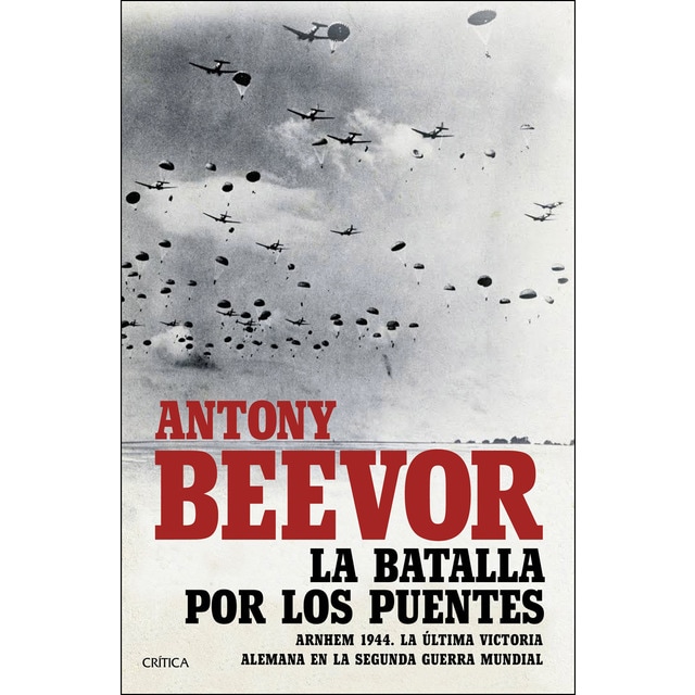 La batalla por los puentes: Arnhem 1944. La última victoria alemana en la segunda guerra mundial.pdf