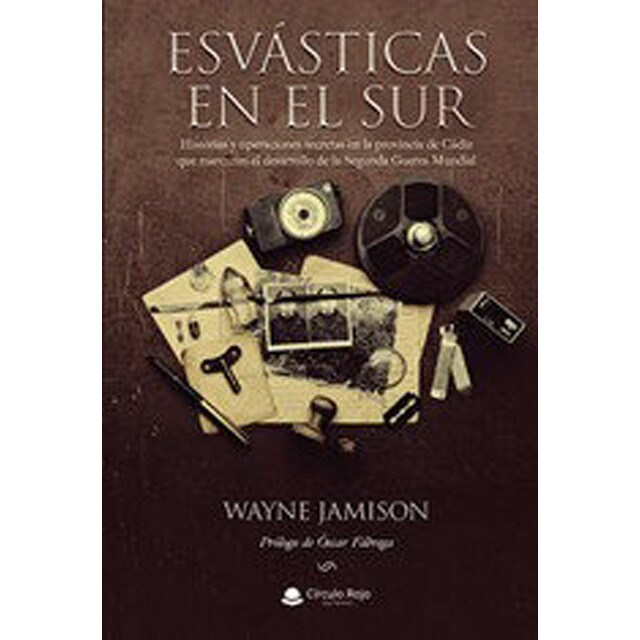 Esvásticas en el sur: Historias y operaciones secretas en la provincia de cádiz que marcaron el desarrollo de la segunda guerra mundial.pdf