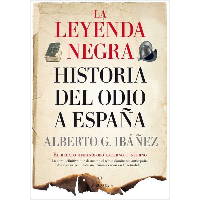 La leyenda negra: historia del odio a españa: El relato hispanófobo externo e interno.pdf