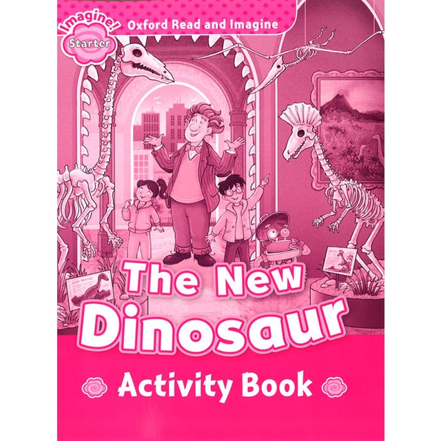 Oxford Read and Imagine Starter. The New Dinosaur Activity Book
