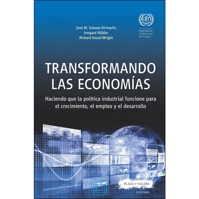 Transformando las economías: Haciendo que la política industrial funcione para el crecimiento, el empleo y el desarrollo.pdf