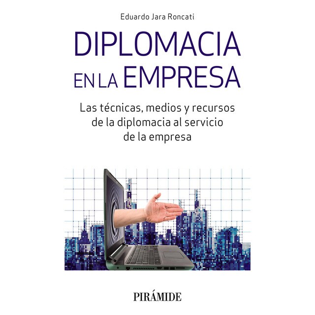 Diplomacia en la empresa: Técnicas, medios y recursos de la diplomacia al servicio de la empresa.pdf