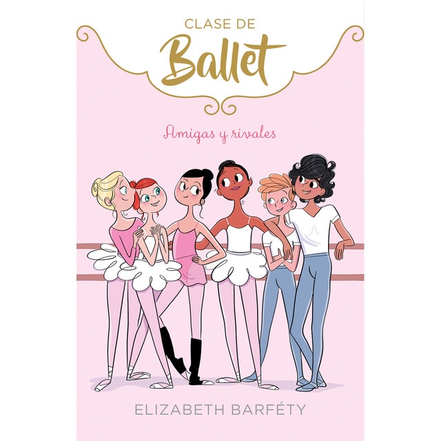 Amigas y rivales (Clase de Ballet 1) (Tapa dura)