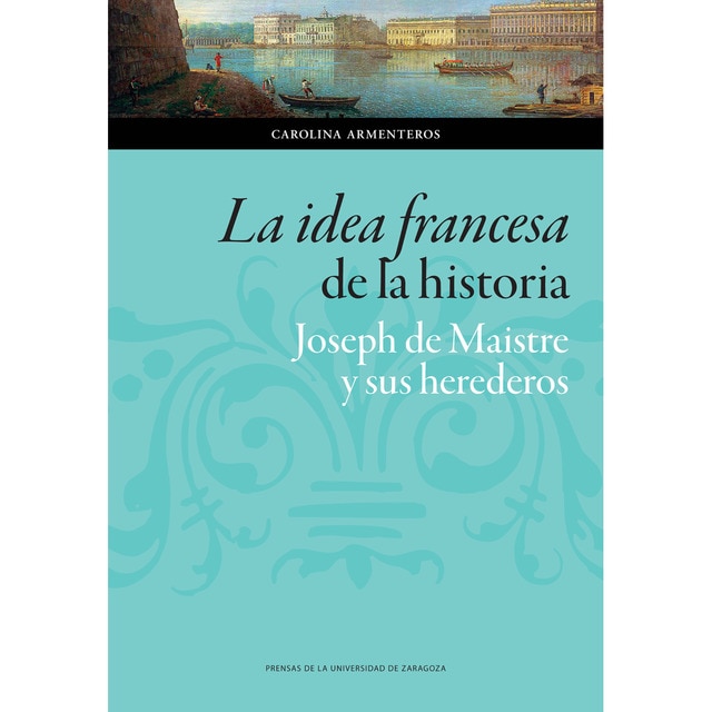 La idea francesa de la historia: joseph de maistre y sus herederos (Tapa blanda)