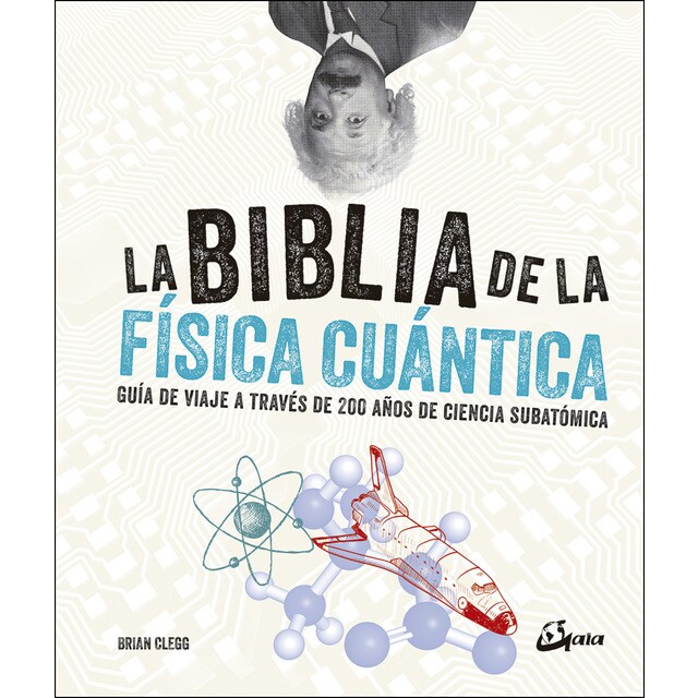 La biblia de la física cuántica: Guía de viaje a través de 200 años de ciencia subatómica.pdf