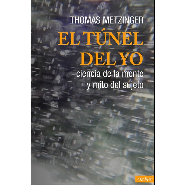 El túnel del yo: Ciencia de la mente y mito del sujeto (Tapa blanda)