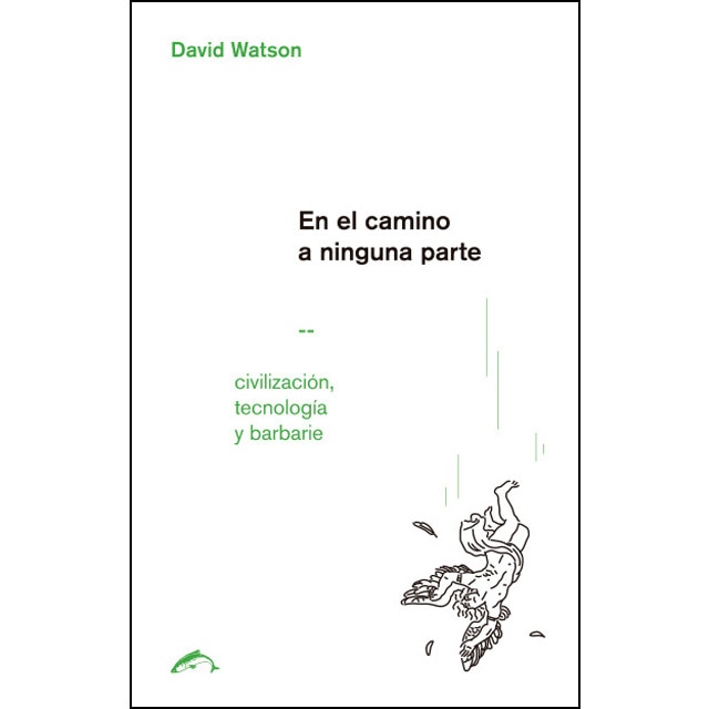 En el camino a ninguna parte: Civilización, tecnología y barbarie.pdf