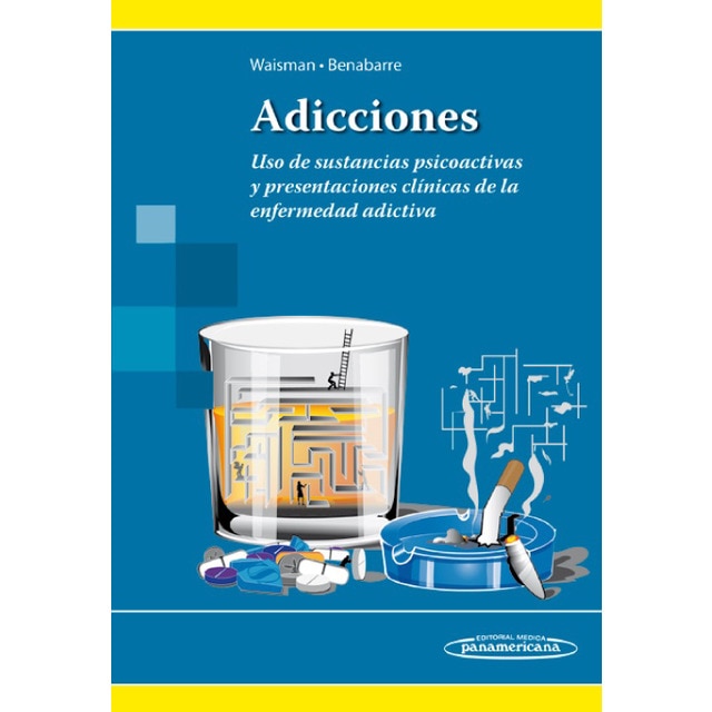 Adicciones: Uso de sustancias psicoactivas y presentaciones clínicas de la enfermedad adictiva