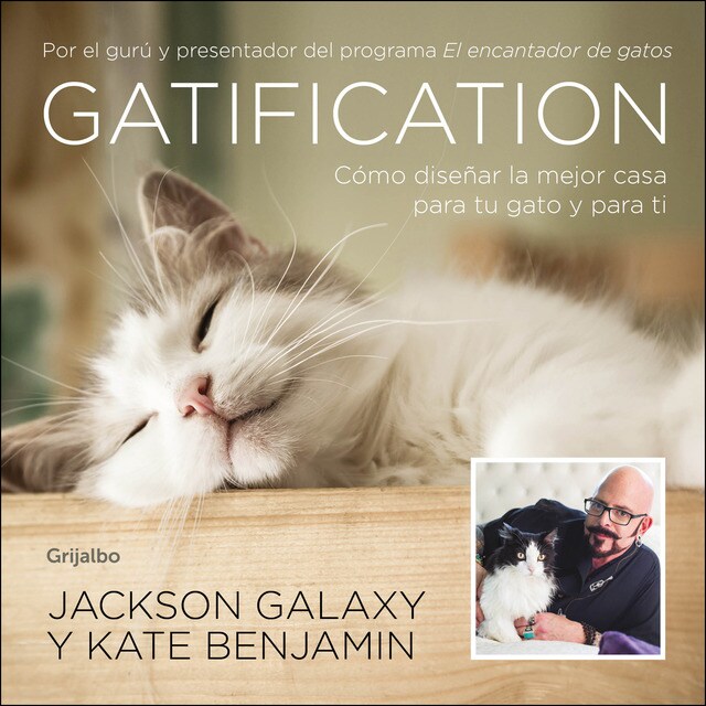 Gatification: Cómo diseñar la mejor casa para tu gato y para ti. Por el gurú y presentador del programa mi gato endemoniado.pdf