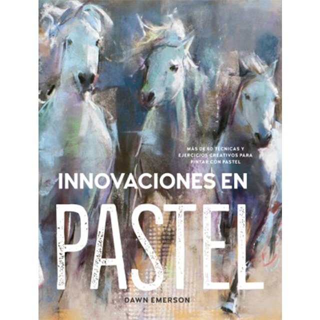Innovaciones en pastel: Más de 60 técnicas y ejercicios creativos para pintar con pastel.pdf