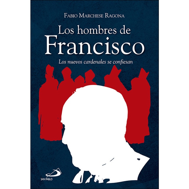 Los hombres de francisco: Los nuevos cardenales se confiesan (Tapa blanda)