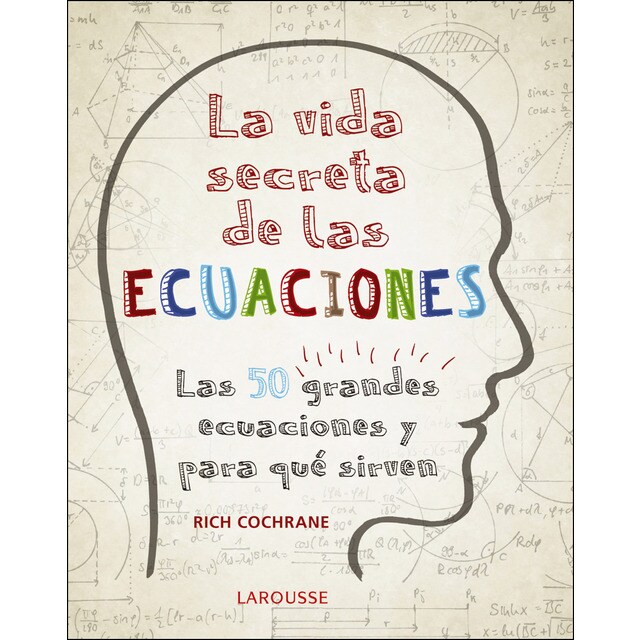 La vida secreta de las ecuaciones: Las 50 grandes ecuaciones y para qué sirven.pdf