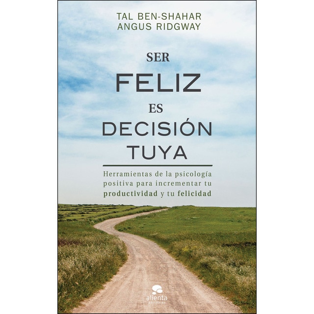 Ser feliz es decisión tuya: Herramientas de la psicología positiva para incrementar tu productividad y tu felicidad.pdf