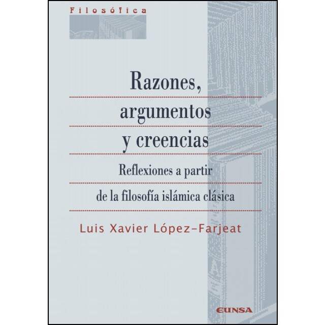 Razones, argumentos y creencias: Reflexiones a partir de la filosofía islámica clásica.pdf