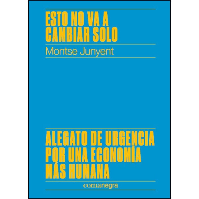 Esto no va a cambiar solo: Alegato de urgencia por una economía más humana.pdf